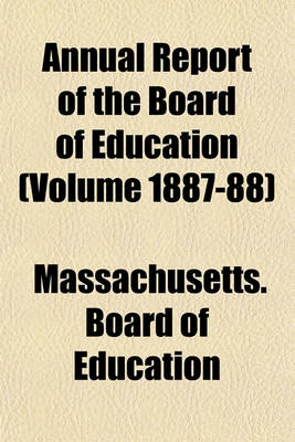 Book cover for Annual Report of the Board of Education (Volume 1887-88)