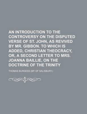 Book cover for An Introduction to the Controversy on the Disputed Verse of St. John, as Revived by Mr. Gibbon. to Which Is Added, Christian Theocracy, Or, a Second Letter to Mrs. Joanna Baillie, on the Doctrine of the Trinity