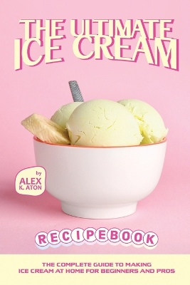 Book cover for The Ultimate Ice Cream Recipe Book