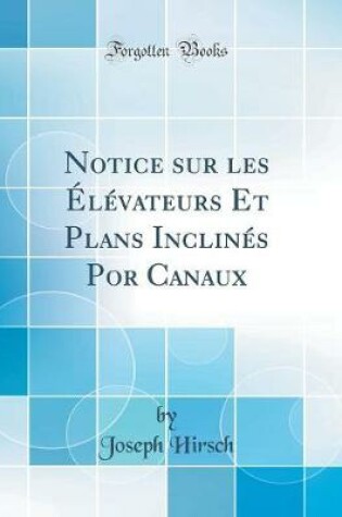 Cover of Notice Sur Les Elevateurs Et Plans Inclines Por Canaux (Classic Reprint)