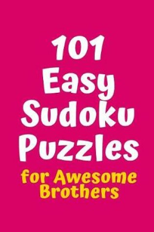 Cover of 101 Easy Sudoku Puzzles for Awesome Brothers