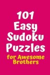 Book cover for 101 Easy Sudoku Puzzles for Awesome Brothers