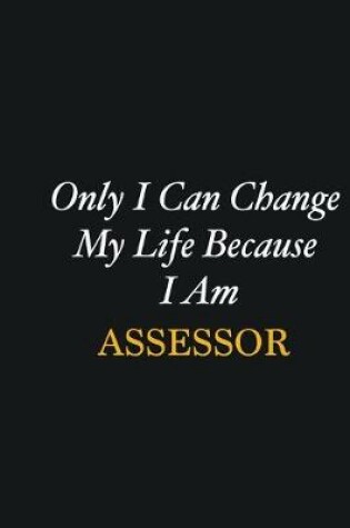 Cover of Only I Can Change My Life Because I Am Assessor