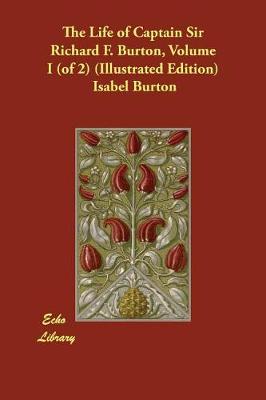 Book cover for The Life of Captain Sir Richard F. Burton, Volume I (of 2) (Illustrated Edition)