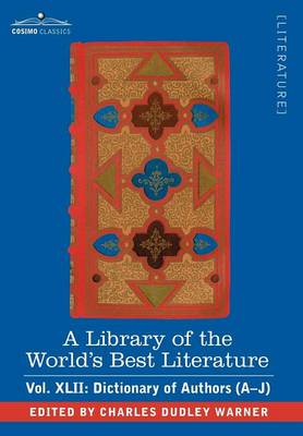 Book cover for A Library of the World's Best Literature - Ancient and Modern - Vol.XLII (Forty-Five Volumes); Dictionary of Authors (A-J)