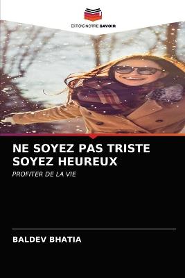 Book cover for Ne Soyez Pas Triste Soyez Heureux