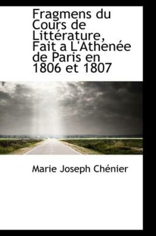 Cover of Fragmens Du Cours de Litt Rature, Fait A L'Athen E de Paris En 1806 Et 1807