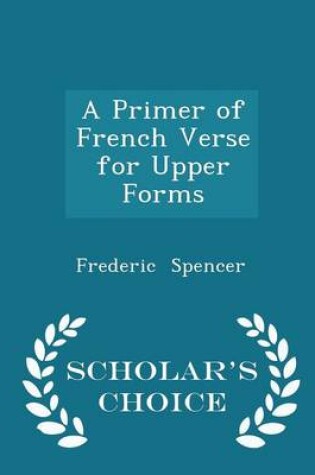 Cover of A Primer of French Verse for Upper Forms - Scholar's Choice Edition