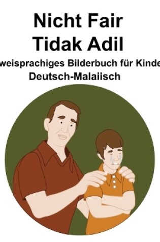 Cover of Deutsch-Malaiisch Nicht Fair / Tidak Adil Zweisprachiges Bilderbuch für Kinder