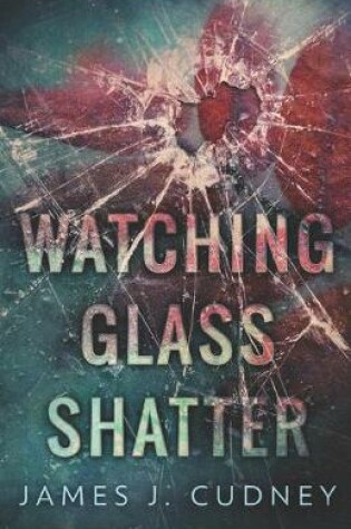 Cover of Watching Glass Shatter