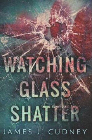 Cover of Watching Glass Shatter