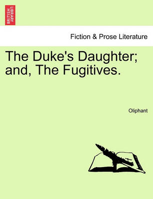 Book cover for The Duke's Daughter; And, the Fugitives.