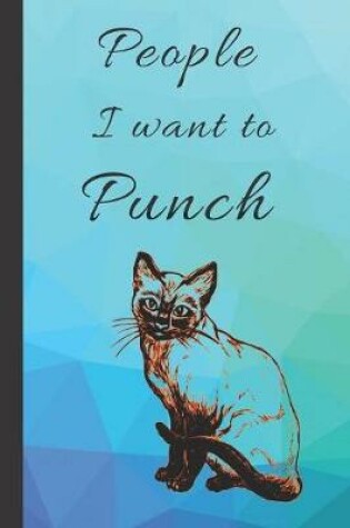 Cover of People I want to Punch in the Face! Cute Cat Pretty Teal and Purple Blank Lined Gift Book