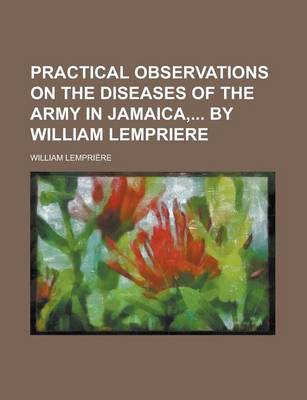 Book cover for Practical Observations on the Diseases of the Army in Jamaica, by William Lempriere