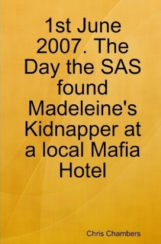 Cover of 1st June 2007. The Day the SAS found Madeleine's Kidnapper at a local Mafia Hotel