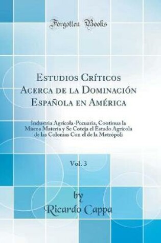 Cover of Estudios Criticos Acerca de la Dominacion Espanola En America, Vol. 3