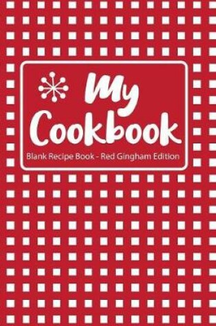 Cover of My Cookbook Blank Recipe Book Red Gingham Edition