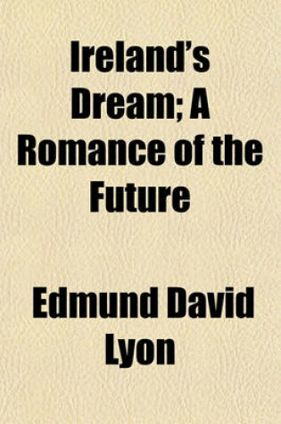 Cover of Ireland's Dream; A Romance of the Future