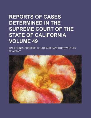 Book cover for Reports of Cases Determined in the Supreme Court of the State of California Volume 49