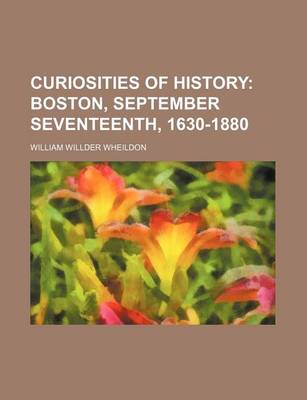 Book cover for Curiosities of History; Boston, September Seventeenth, 1630-1880