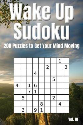 Book cover for Wake Up Sudoku - 200 Puzzles to Get Your Mind Moving Vol. 10