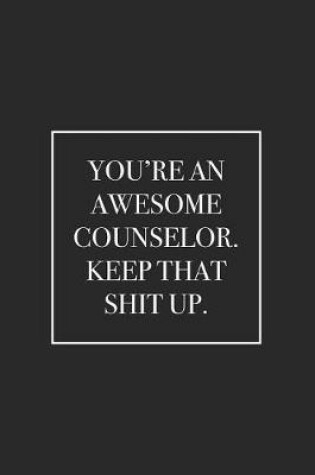 Cover of You're an Awesome Counselor. Keep That Shit Up