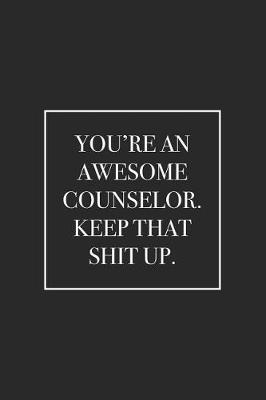 Book cover for You're an Awesome Counselor. Keep That Shit Up