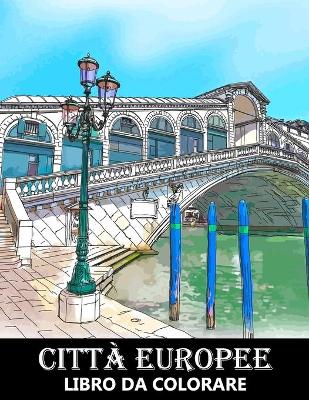 Book cover for Citta Europee Libro da Colorare