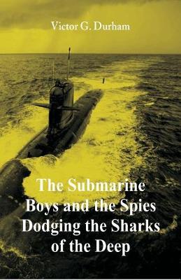 Book cover for The Submarine Boys and the Spies Dodging the Sharks of the Deep