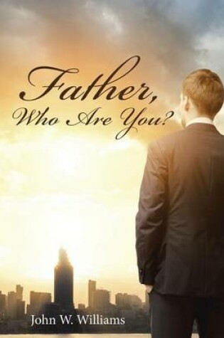 Cover of Father, Who Are You?