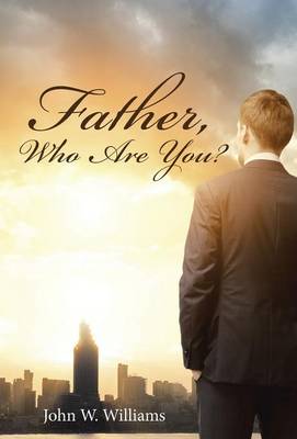 Book cover for Father, Who Are You?