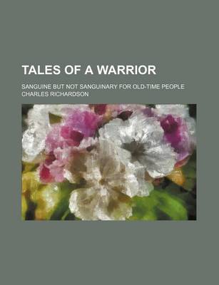 Book cover for Tales of a Warrior; Sanguine But Not Sanguinary for Old-Time People