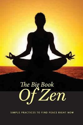 Book cover for The Big Book Of Zen- Simple Practices To Find Peace Right Now