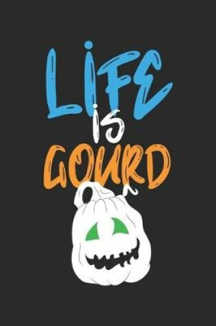Cover of Life is Gourd