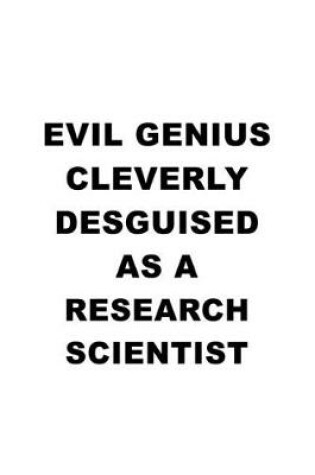 Cover of Evil Genius Cleverly Desguised As A Research Scientist