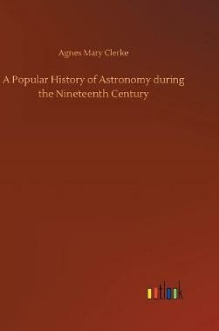 Cover of A Popular History of Astronomy during the Nineteenth Century