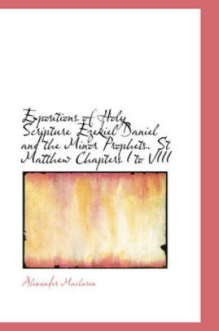 Cover of Expositions of Holy Scripture Ezekiel Daniel and the Minor Prophets. St Matthew Chapters I to VIII