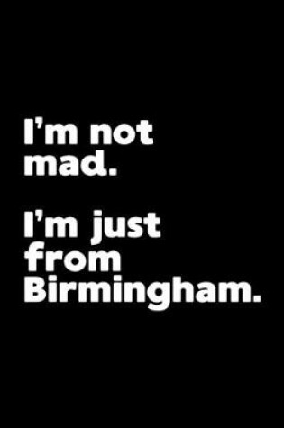 Cover of I'm not mad. I'm just from Birmingham.