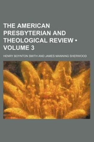 Cover of The American Presbyterian and Theological Review (Volume 3)