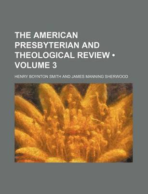 Book cover for The American Presbyterian and Theological Review (Volume 3)