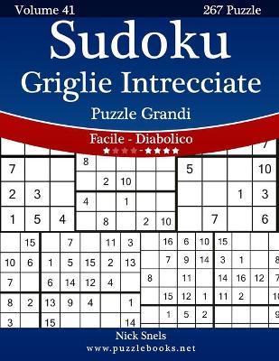 Book cover for Sudoku Griglie Intrecciate Puzzle Grandi - Da Facile a Diabolico - Volume 41 - 267 Puzzle