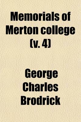 Book cover for Memorials of Merton College; With Biographical Notices of the Wardens and Fellows Volume 4