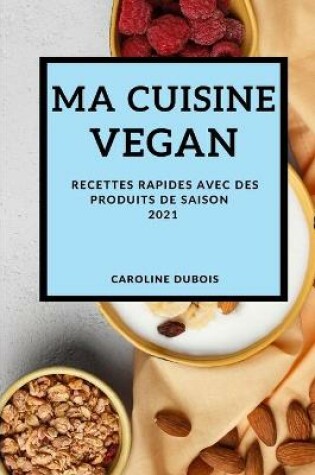 Cover of Ma Cuisine Vegan 2021 (Vegan Recipes 2021 French Edition)