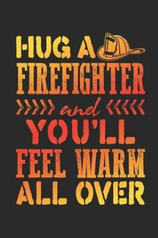 Cover of Hug a Firefighter and You'll Feel Warm All Over