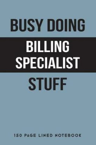 Cover of Busy Doing Billing Specialist Stuff