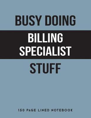 Book cover for Busy Doing Billing Specialist Stuff