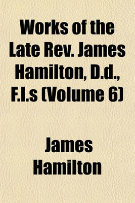 Book cover for Works of the Late REV. James Hamilton, D.D., F.L.S (Volume 6)