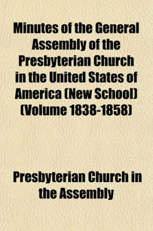 Cover of Minutes of the General Assembly of the Presbyterian Church in the United States of America (New School) (Volume 1838-1858)