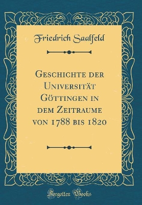 Book cover for Geschichte Der Universitat Goettingen in Dem Zeitraume Von 1788 Bis 1820 (Classic Reprint)