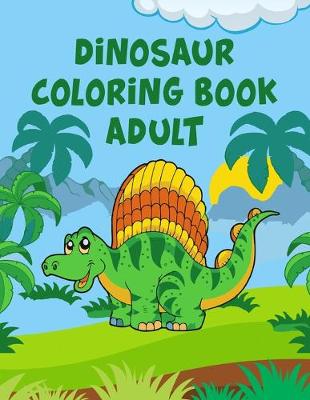 Book cover for Dinosaur Coloring Book Adult